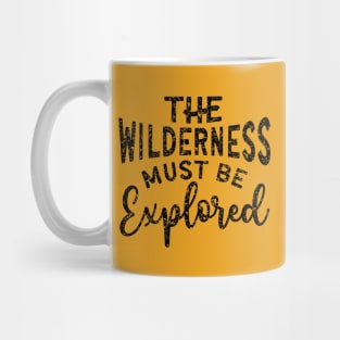 The Wilderness Must Be Explored Hiking Mug